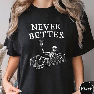 Never Better Skeleton Graphic T-Shirt Dead Inside Humor Meme Casual Unisex Tee